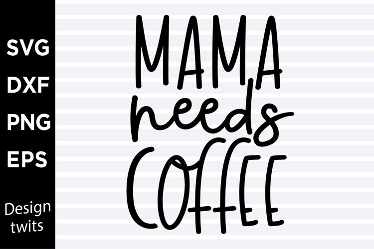 Mama needs coffee SVG