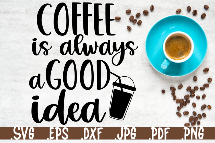 Coffee is always a good idea SVG quotes