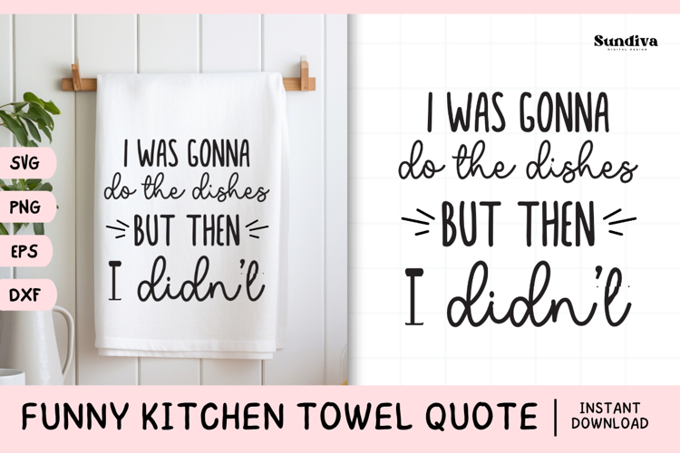 Funny Dish/Kitchen Towel Quote SVG | But Then I Didnt