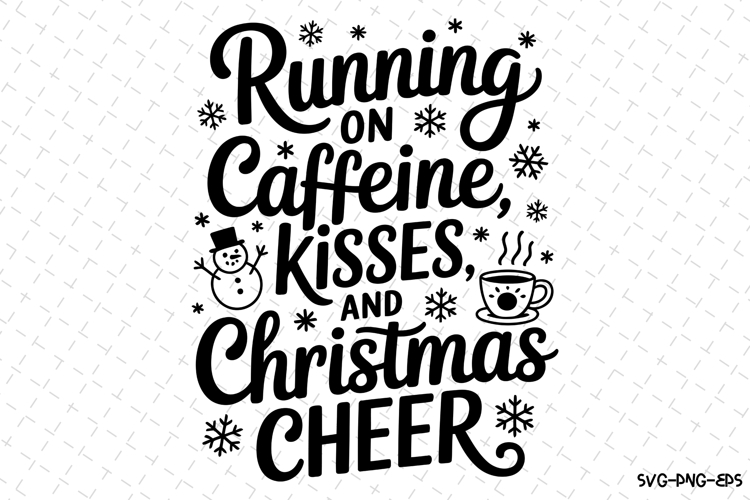 Running on Caffeine Kisses and Christmas Cheer Svg