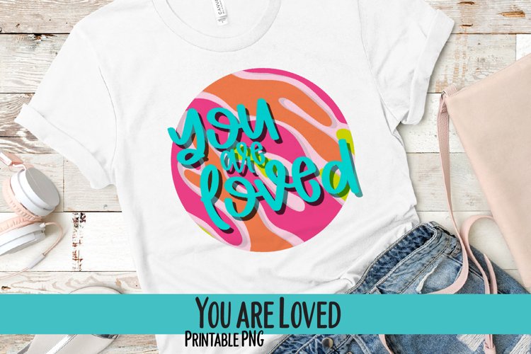 You are Loved Sublimation PNG