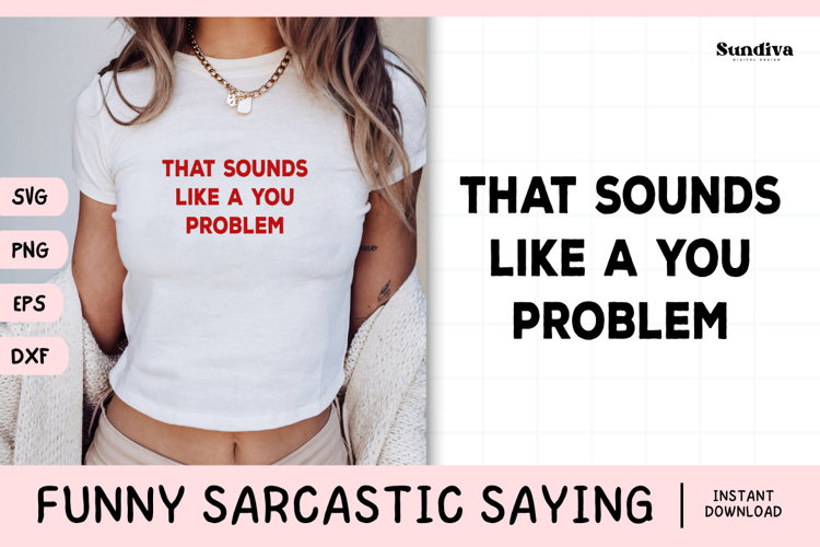 Funny Sarcastic Saying SVG | That Sounds Like A You Problem