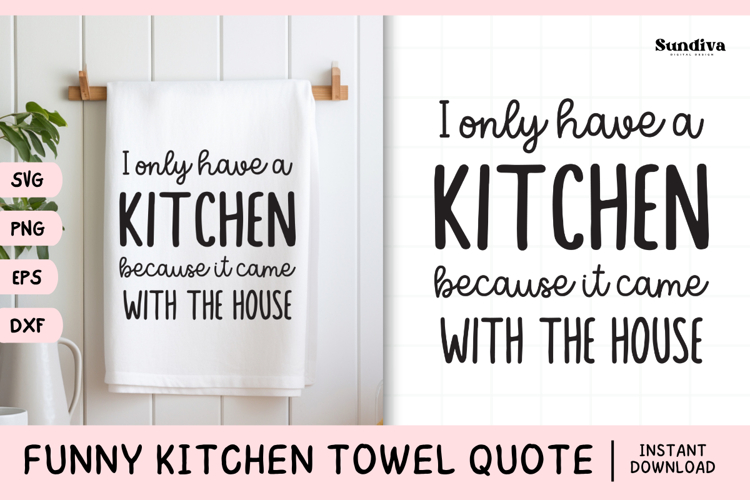 Funny Dish/Kitchen Towel Quote SVG | I Only Have A Kitchen