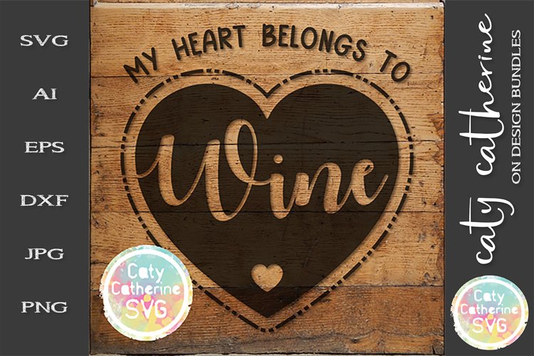 My Heart Belongs To Wine Love Heart SVG Cut File