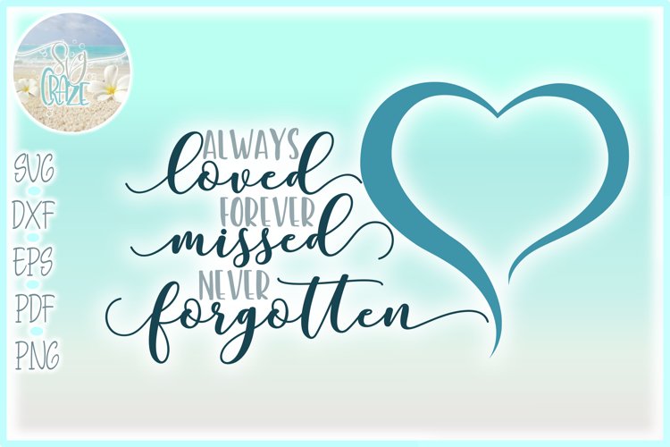 Download Always Loved Forever Missed Never Forgotten Memorial Quote 348593 Svgs Design Bundles