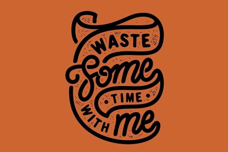 Waste Some Time with Me