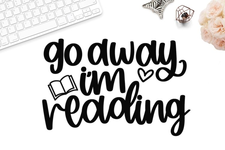 Book Lover Svg Hand Lettered Svg Go Away I M Reading Svg Hand Lettered Design Bundles