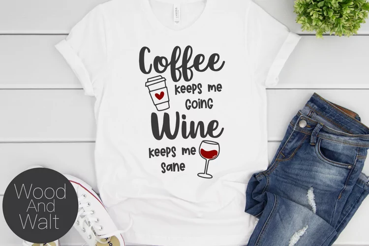 Coffee Keeps Me Going Wine Keeps Me Sane SVG |Funny Cut File