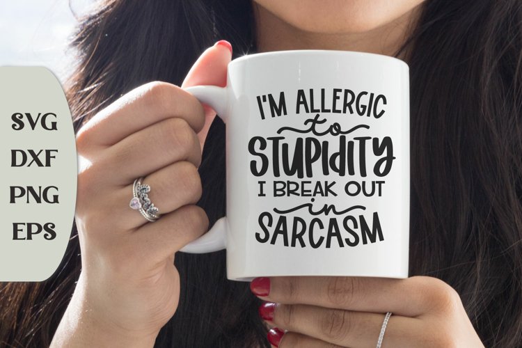Im Allergic To Stupidity I Break Out In Sarcasm, Coffee Svg