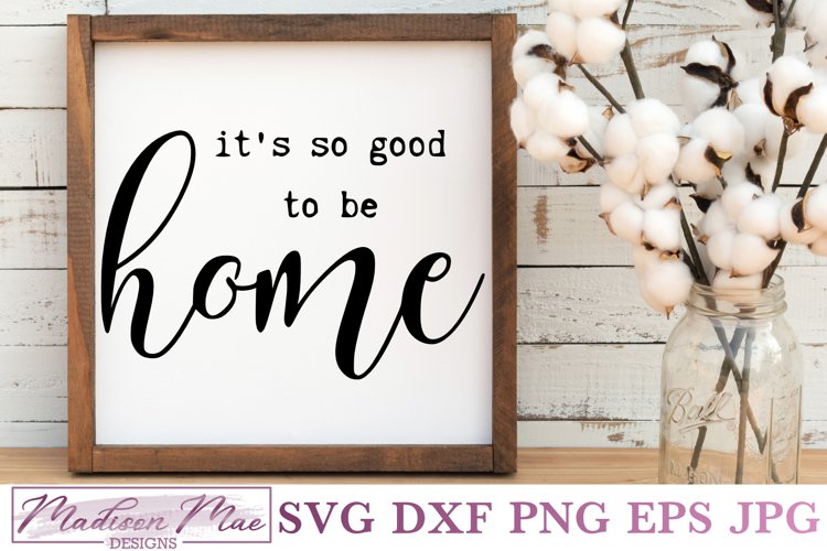 It's So Good To Be Home, Home Sign SVG example image 1