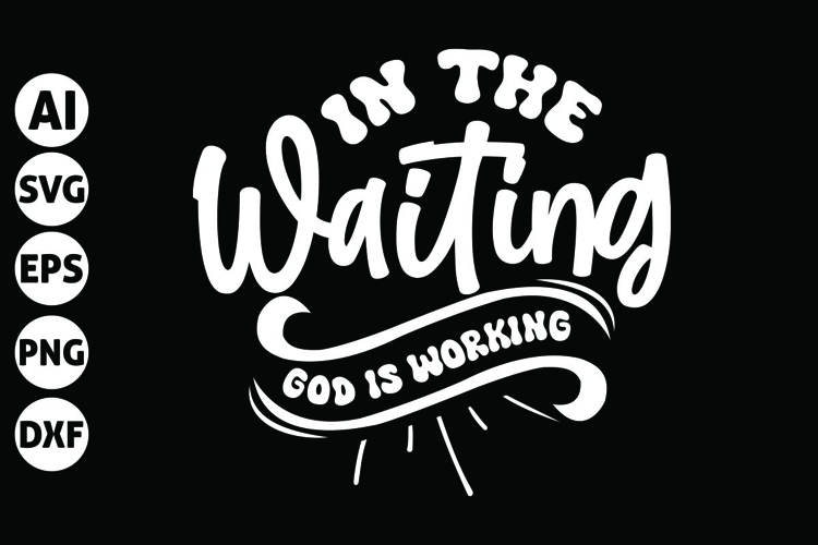 In the Waiting, God is Working Svg, Inspirational Svg