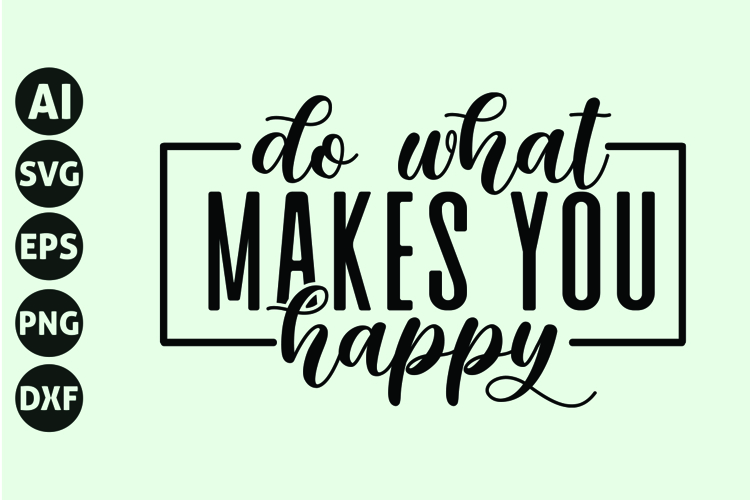 Do What Makes You Happy Svg, Motivation Svg