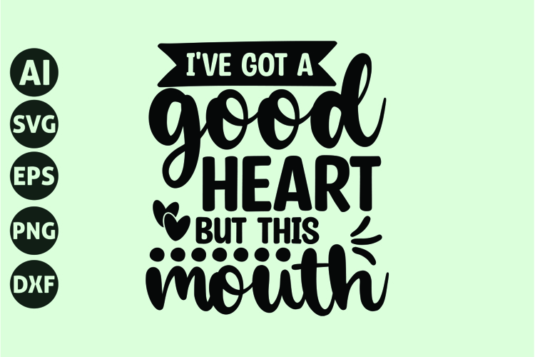 I've got a good heart, but this mouth Svg, Funny Sarcastic example image 1