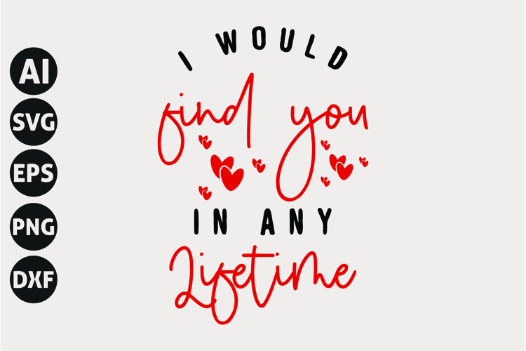 I Would Find You In Any Lifetime Svg, Valentines Day Svg