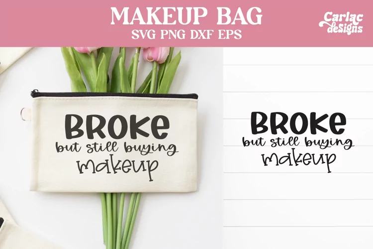 Makeup Bag SVG and Sublimation, Broke but Still Buying