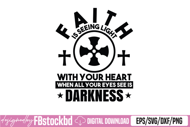 faith is seeing light with your heart when all your eyes SVG