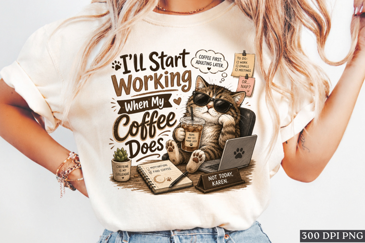 I’ll Start Working When My Coffee Does Funny Cat PNG