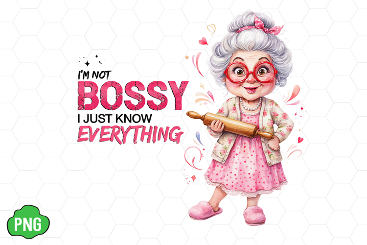 Im Not Bossy I Just Know Everything PNG