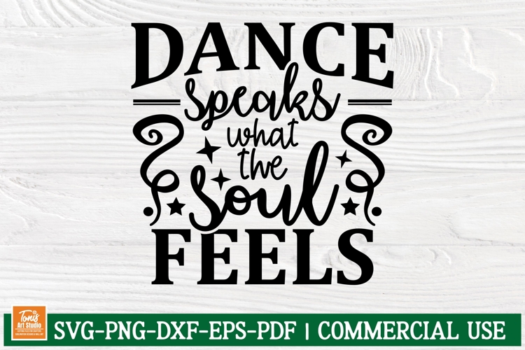 Dance Speaks What the Soul Feels SVG | Inspirational Dance