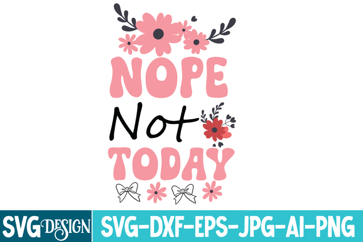 Nope Not Today SVG , Funny Sarcastic Saying SVG Design