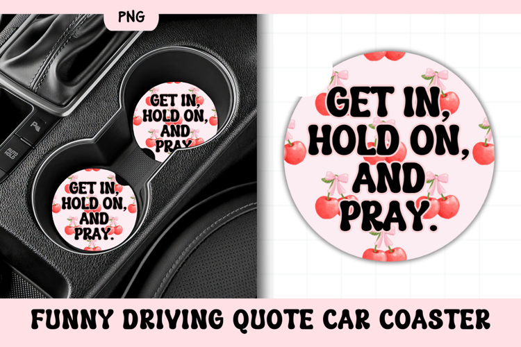 Funny Driving Quote Car Coaster PNG | Get In Hold On & Pray