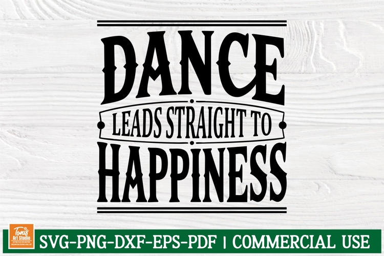 Dance Leads Straight to Happiness SVG | Inspirational Dance
