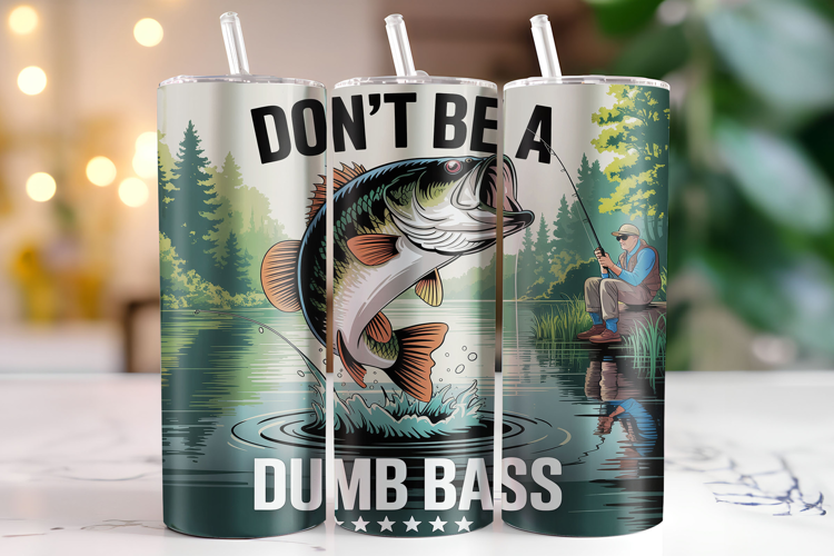 Don't be a Dumb Bass Tumbler Wrap | Sublimation | Tumblers