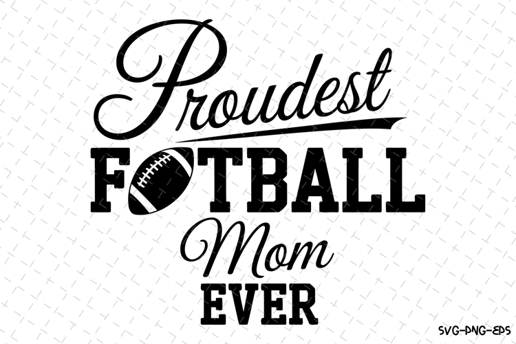 Proud Football Mom Ever Svg | Game Day Svg | Sport Svg
