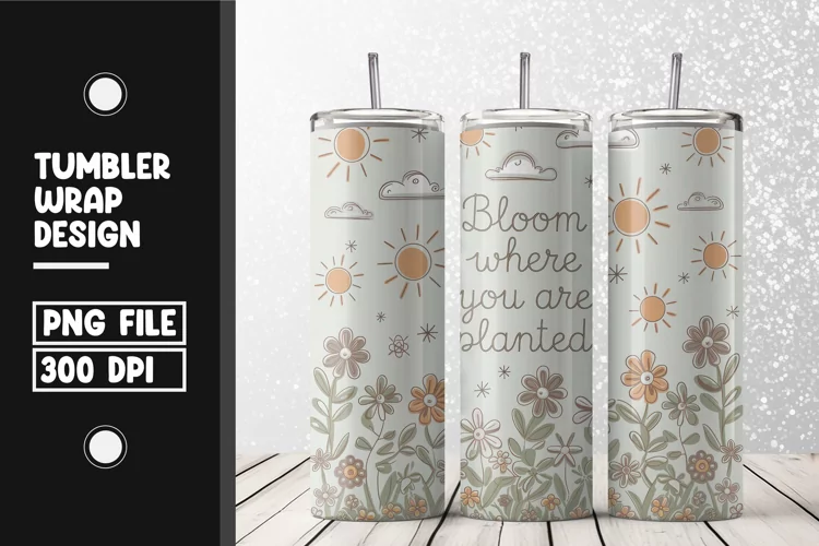 Bloom flower quote Tumbler Wrap | Sublimation | 20 oz Skin
