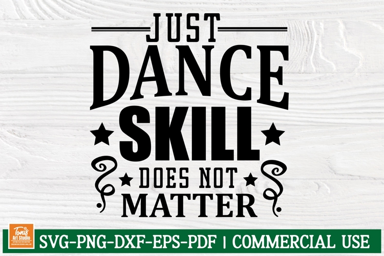 Just Dance Skill SVG | Funny Dance Quote Shirt | Dance Team