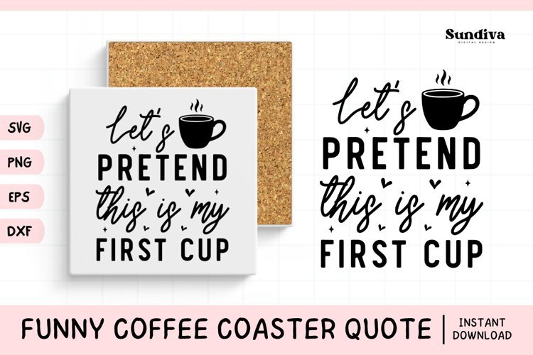 Funny Coffee Coaster Quote SVG | Let's Pretend