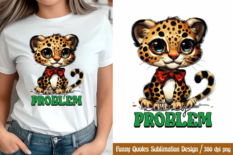 Funny Quotes Sublimation, Not my problem PNG