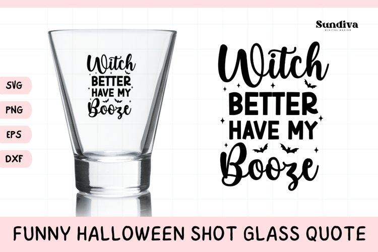Funny Halloween Shot Glass Quote SVG | Better Have My Booze
