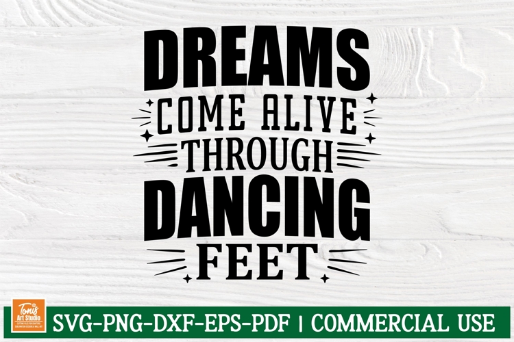 Dreams Come Alive Through Dancing Feet SVG | Inspirational