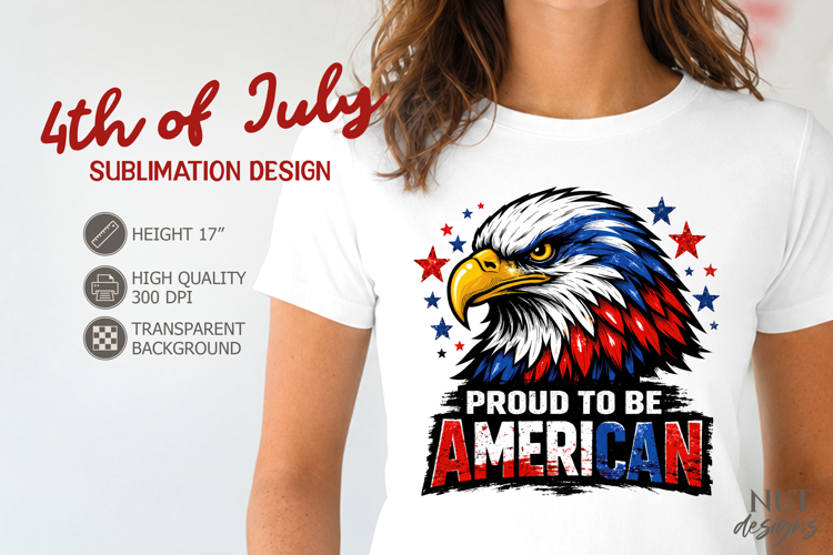 Patriotic 4th of July sublimation Proud To Be American Eagle