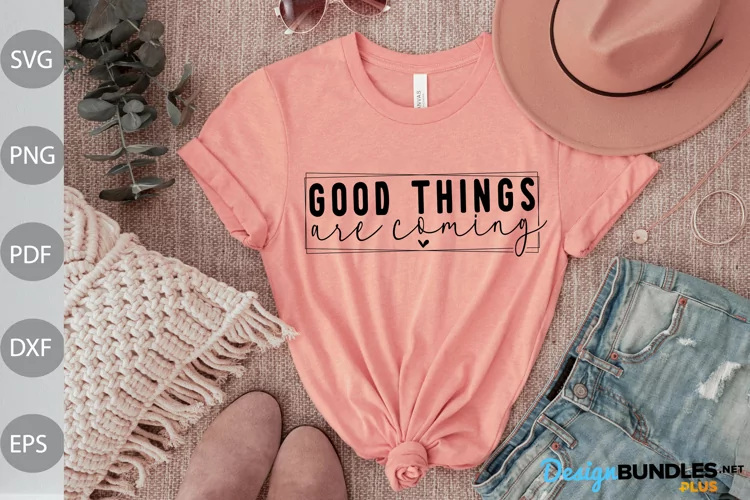 Good Things Are Coming SVG Design / Funny Quote SVG Cut File