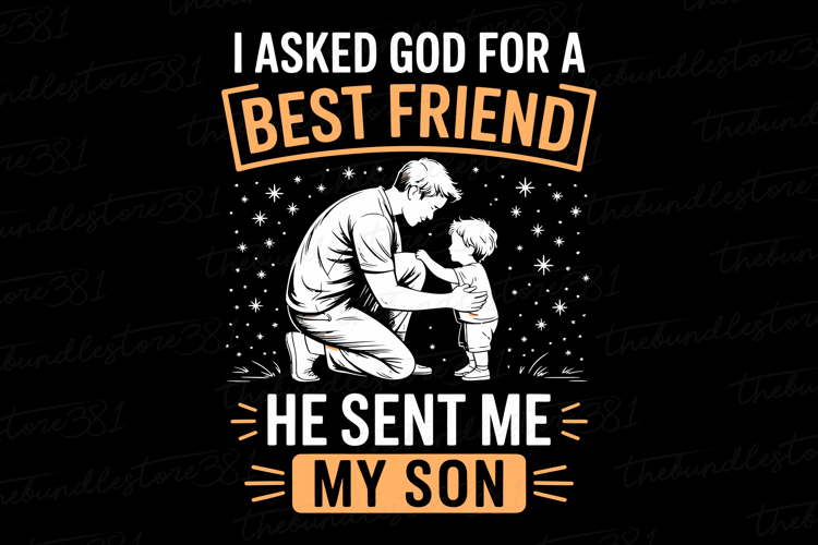 I asked god for a best friend he sent me my son svg