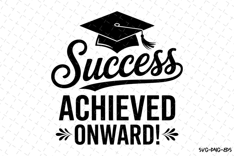 Success Achieved Onward svg | Graduation Svg | Svg Files
