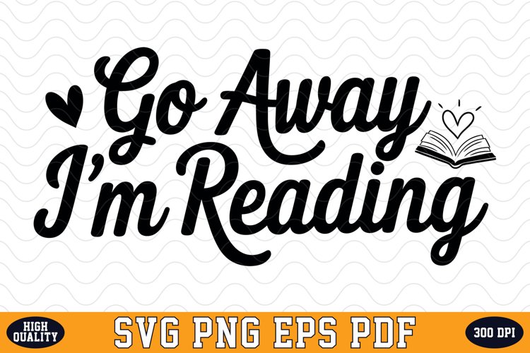 Go away Im Reading SVG | Quotes | SVG Cut files