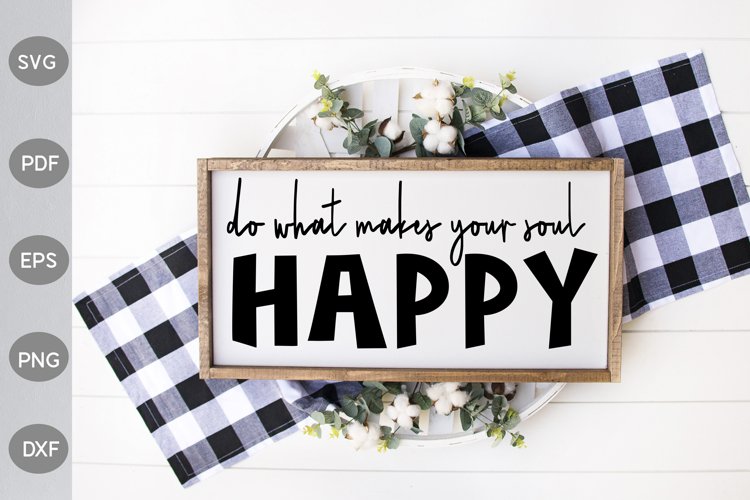Do What Makes Your Soul Happy - Farmhouse Sign SVG Design example image 1