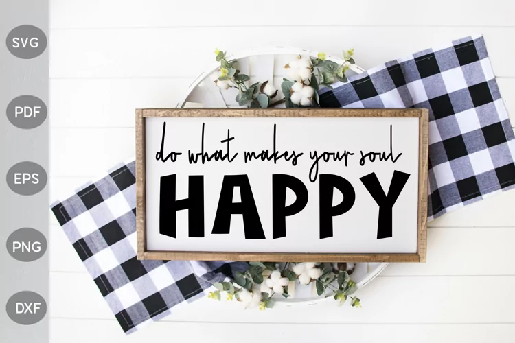 Do What Makes Your Soul Happy - Farmhouse Sign SVG Design