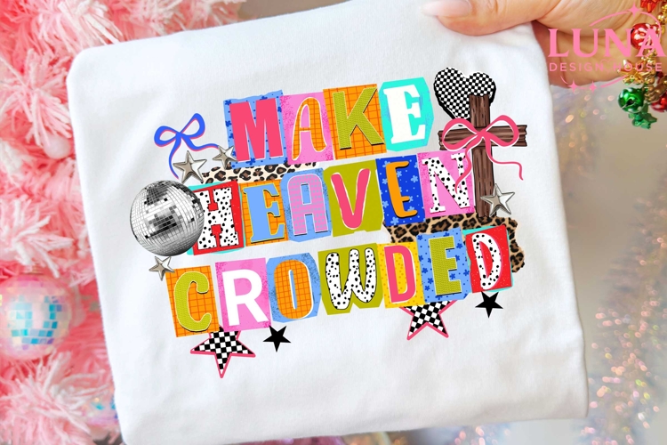 Christian Png, Make Heaven Crowded PNG Christian Sublimation