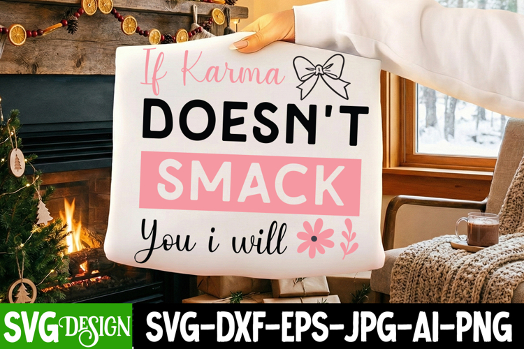 If Karma Doesn’t Smack You i will SVG,Sarcastic svg design