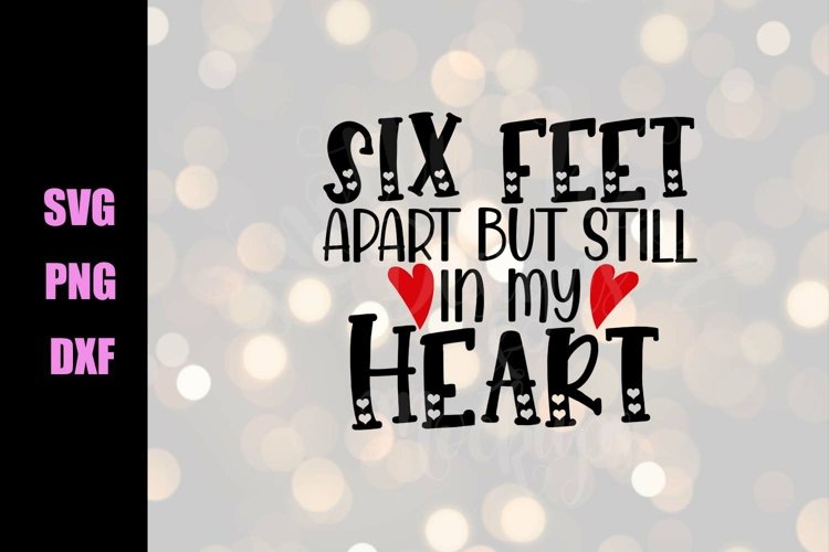 Valentine SVG - Six Feet Apart but still in my heart example image 1