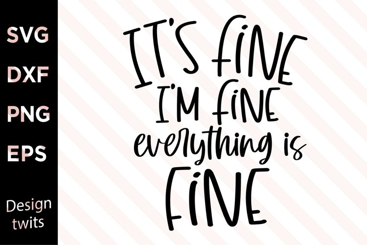 Its Fine Im Fine Everything Is Fine Svg Image 22