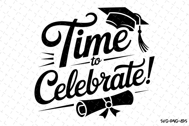 Time to Celebrate svg | Graduation Svg | Svg Files