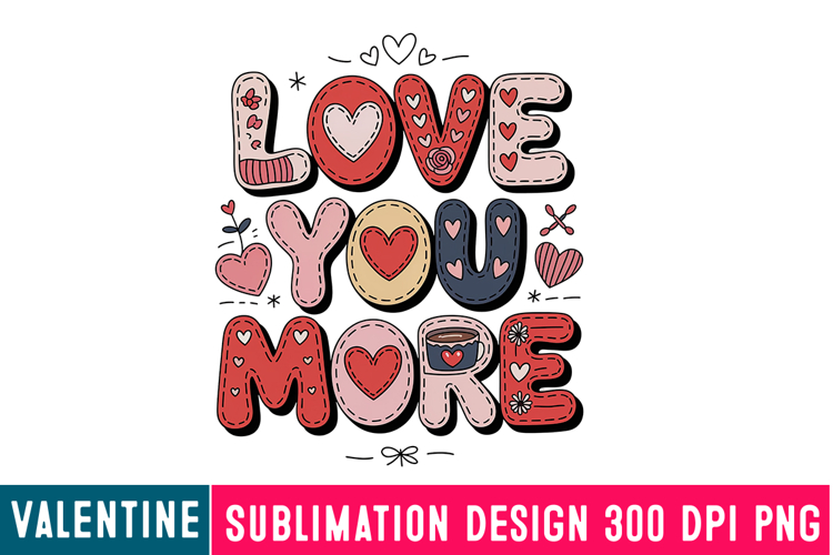 Love You More Sublimation Design,Valentine png,Love Png