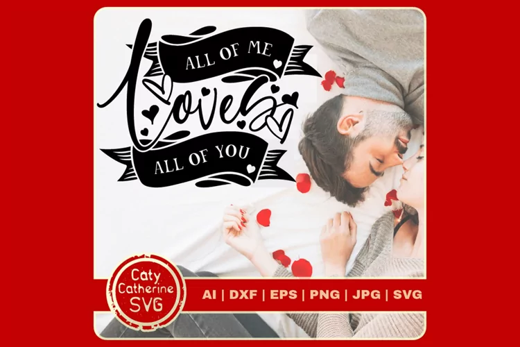 All Of Me Loves All Of You Valentine's SVG Cut File