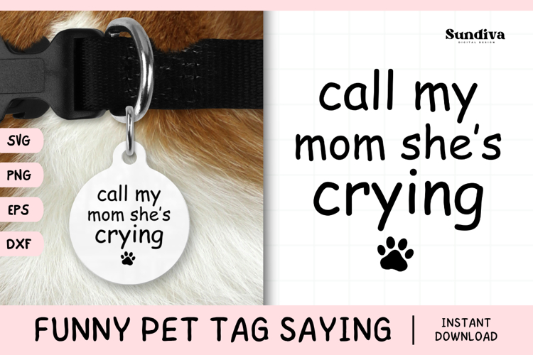 Funny Pet Tag Saying SVG | Call My Mom Shes Crying