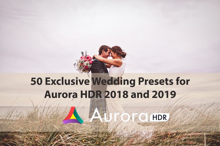 50 Exclusive Wedding Aurora HDR 2018 and 2019 Presets